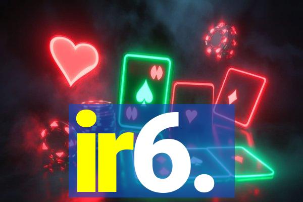 ir6.