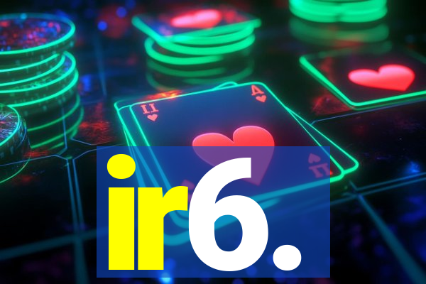 ir6.