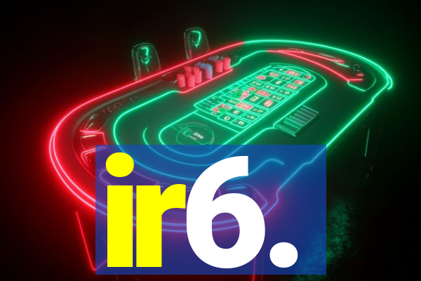 ir6.