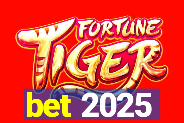 bet 2025