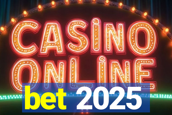 bet 2025