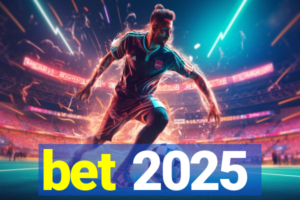 bet 2025