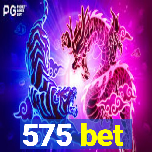 575 bet