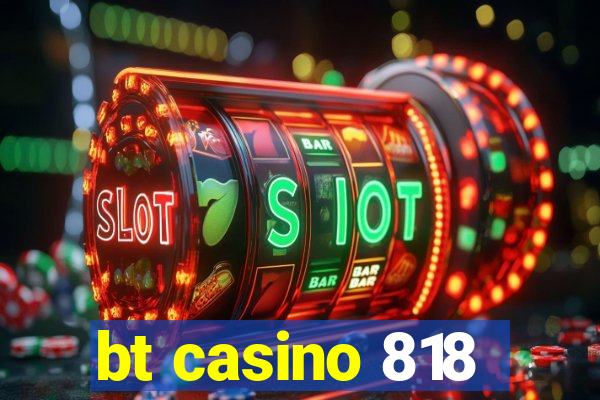 bt casino 818