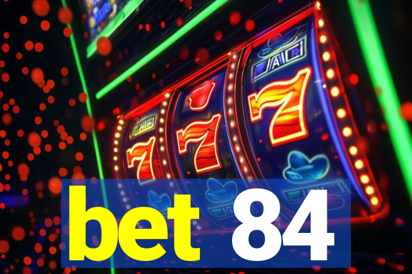 bet 84