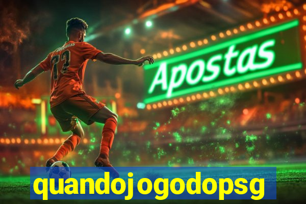 quandojogodopsg