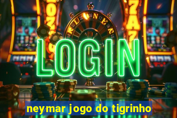 neymar jogo do tigrinho