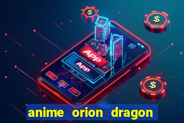 anime orion dragon ball super