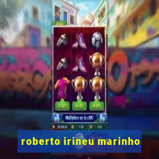 roberto irineu marinho