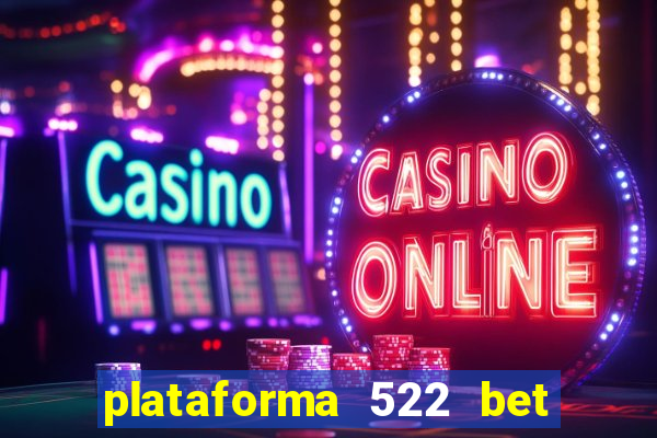 plataforma 522 bet 茅 confi谩vel