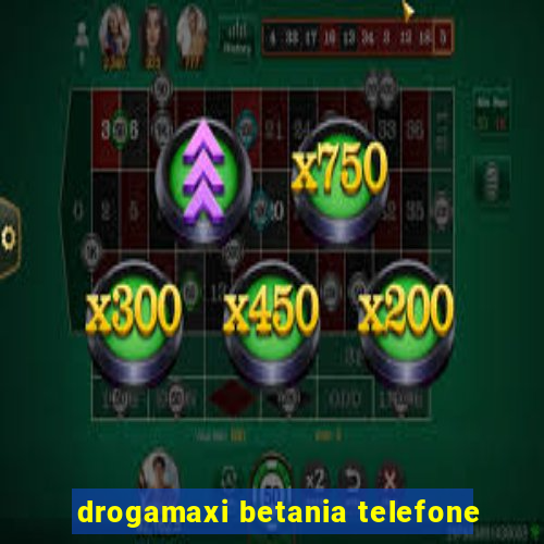 drogamaxi betania telefone