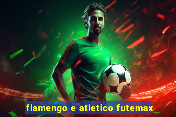 flamengo e atletico futemax