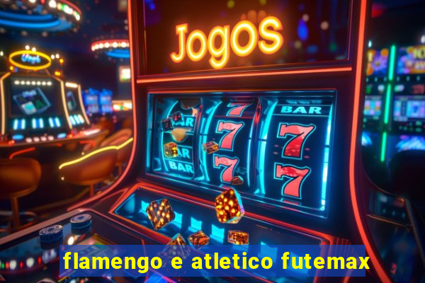 flamengo e atletico futemax