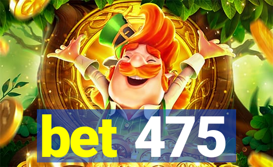 bet 475
