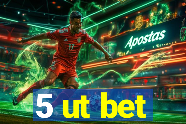 5 ut bet