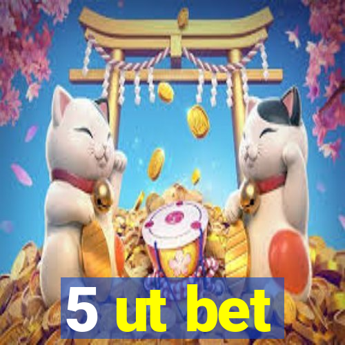 5 ut bet