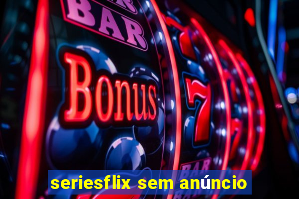 seriesflix sem anúncio