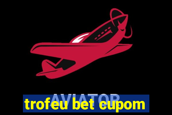 trofeu bet cupom