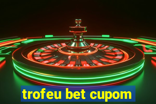 trofeu bet cupom