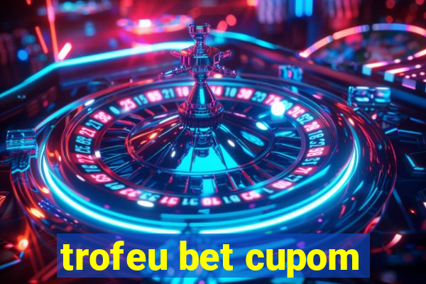 trofeu bet cupom