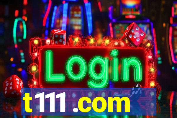 t111 .com