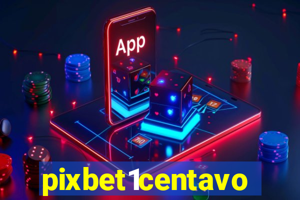 pixbet1centavo