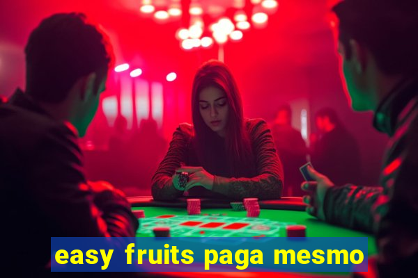 easy fruits paga mesmo