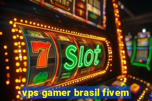 vps gamer brasil fivem