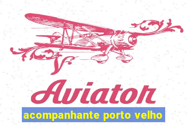 acompanhante porto velho