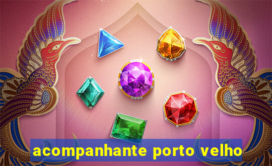 acompanhante porto velho