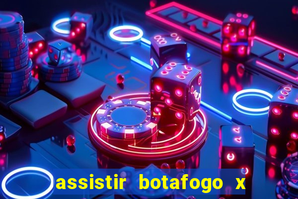 assistir botafogo x gremio futemax