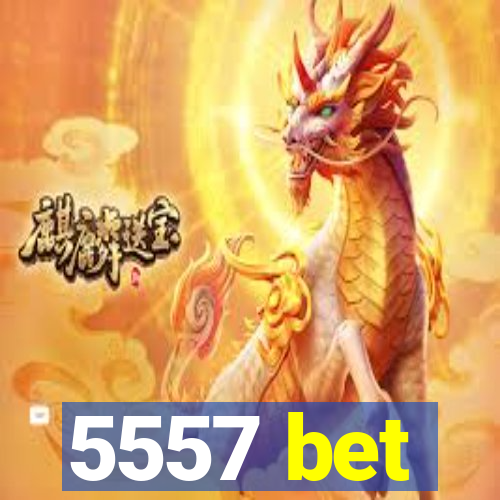 5557 bet