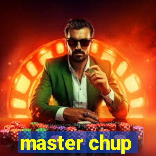 master chup