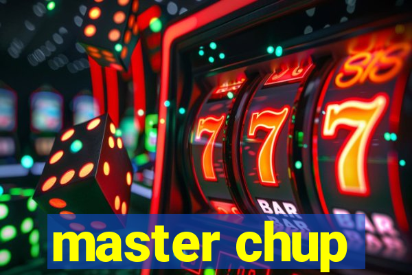 master chup