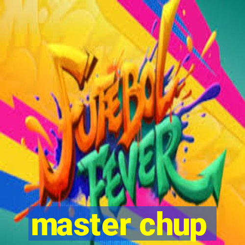 master chup