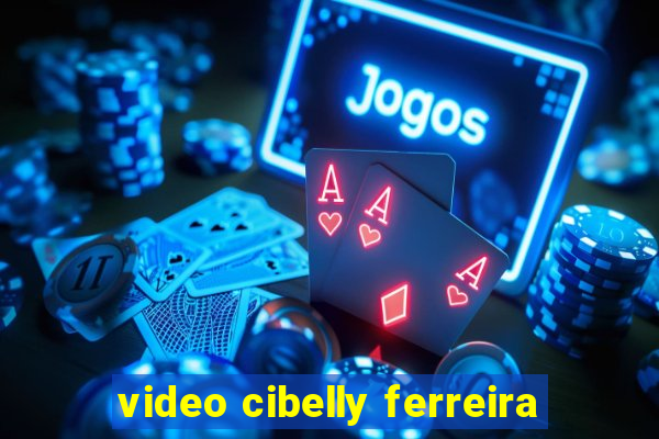 video cibelly ferreira