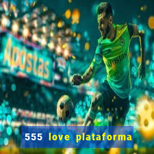 555 love plataforma de jogos