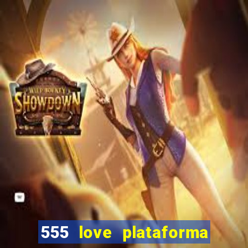 555 love plataforma de jogos