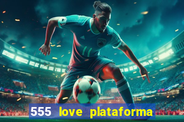 555 love plataforma de jogos