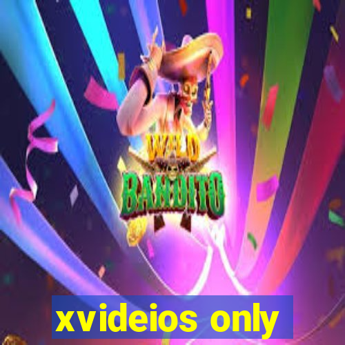 xvideios only