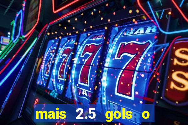 mais 2.5 gols o que significa