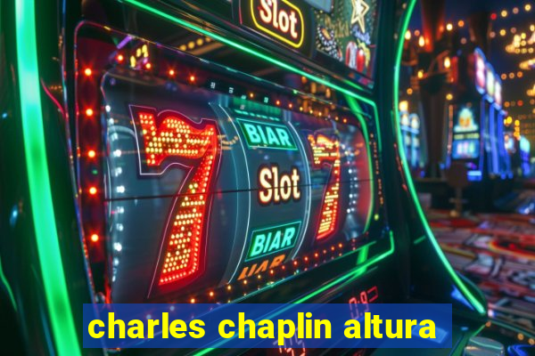 charles chaplin altura