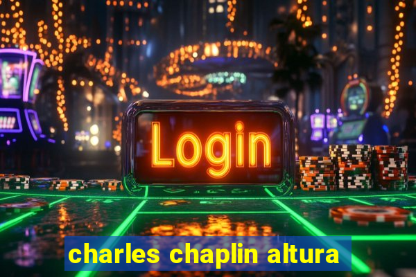 charles chaplin altura