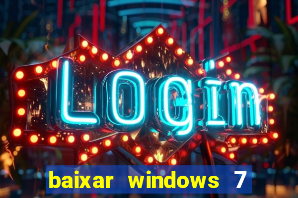 baixar windows 7 ultimate 64 bits com todos os drivers