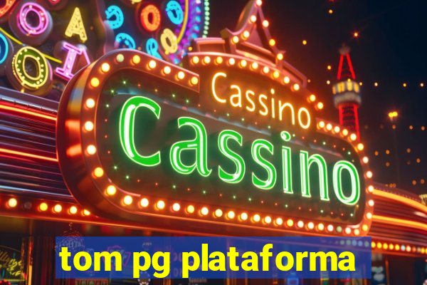 tom pg plataforma