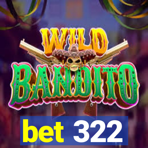 bet 322