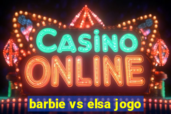 barbie vs elsa jogo