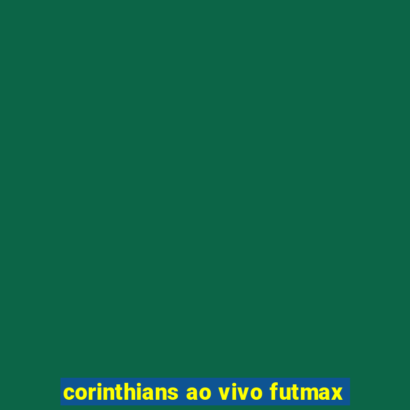 corinthians ao vivo futmax