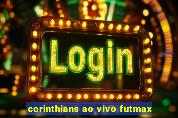 corinthians ao vivo futmax