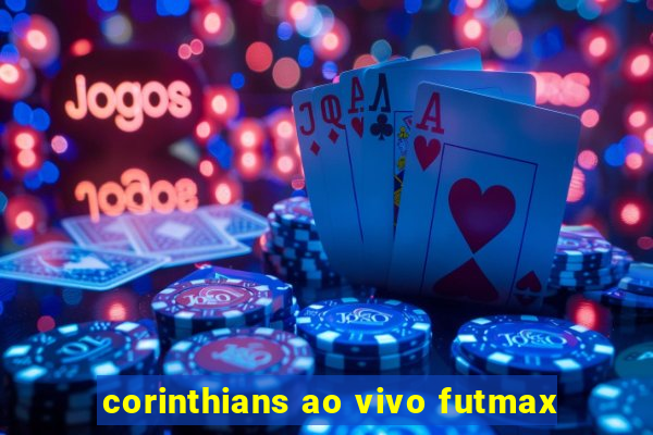 corinthians ao vivo futmax